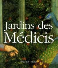  Collectif - Jardins Des Medicis. Jardins Des Palais Et Des Villas Dans La Toscane Du Quattrocento.
