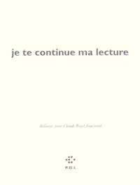 Je Te Continue Ma Lecture. Melanges Pour Claude Royet-Journoud