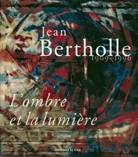  Collectif - Jean Bertholle, 1909-1996 - L'ombre et la lumière.