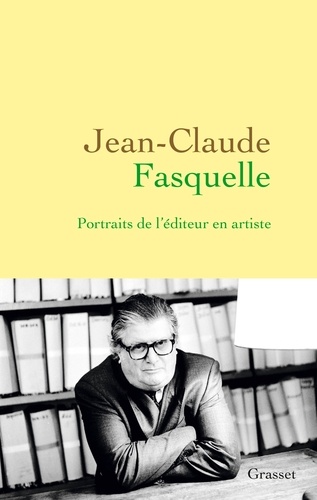 Jean-Claude Fasquelle. Portraits de l'éditeur en artiste