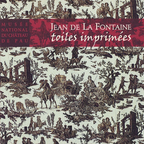  Collectif - Jean de La Fontaine - Toiles imprimées. Musée national du château de Pau.