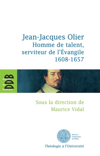 Jean-Jacques Olier. Homme de talent, serviteur de l'Evangile (1608-1657)