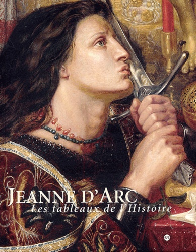  Collectif - Jeanne d'Arc - Les tableaux de l'Histoire, 1820-1920.