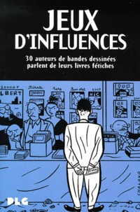  Collectif - Jeux D'Influences. 30 Auteurs De Bande Dessinees Parlent De Leurs Livres Fetiches.