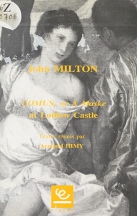  Collectif et Armand Himy - John Milton, "Comus, or a Maske at Ludlow Castle" - Colloque tenu le 12 janvier 1990 à l'Université de Paris X Nanterre.