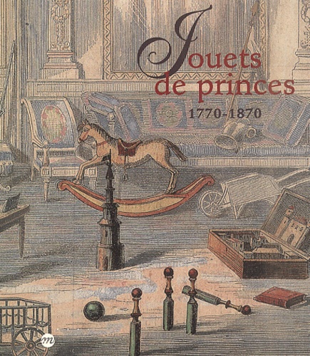  Collectif - Jouets De Princes, 1770-1870.