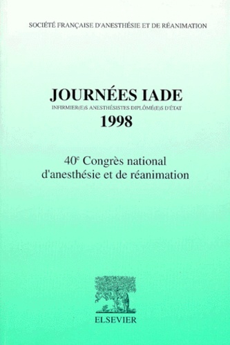  Collectif - JOURNEES IADE (INFIRMIER(E)S ANESTHESISTES DIPLOME(E)S D'ETAT) 1998. - 40ème Congrés national d'anesthésie et de réanimation.