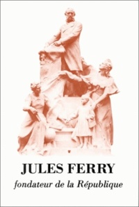  Collectif - Jules Ferry, fondateur de la République. - Actes du colloque organisé par l'Ecole des Hautes Etudes en Sciences Sociales.