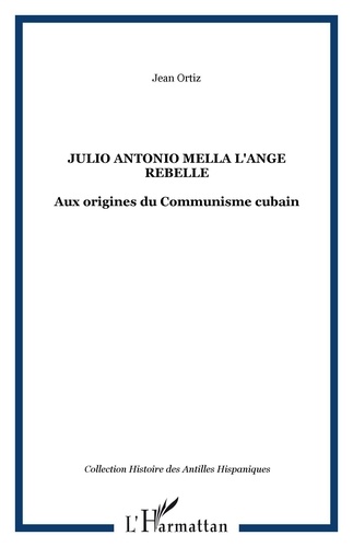  Collectif - Julio Antonio Mella - L'ange rebelle, aux origines du communisme cubain.
