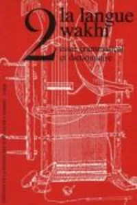 La Langue Wakhi. Tome 2, Essai Grammatical Et Dictionnaire, Suivi De Dictionnaire Francais-Wakhi