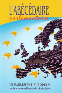  Collectif - L'Abecedaire Parlementaire. Le Parlement Europeen Apres Le Renouvellement Du 13 Juin 1999.