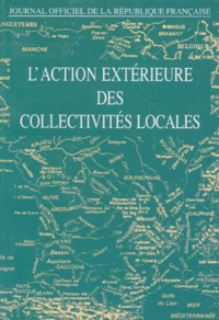  Collectif - L'Action Exterieure Des Collectivites Locales. Edition Du 31 Mai 1996.