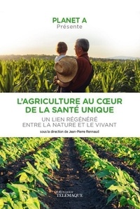  Collectif et Jean-Pierre Rennaud - L'agriculture au coeur de la santé unique.