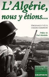  Collectif - L'Algérie, nous y étions... Témoignages et récits d'anciens combattants.