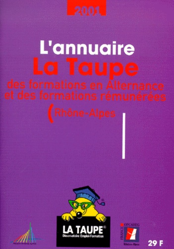  Collectif - L'Annuaire La Taupe Des Formations En Alternance Et Des Formations Remunerees (Rhone-Alpes). Edition 2001.