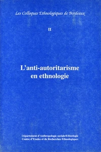 L'Anti-Autoritarisme En Ethnologie. Colloque De Bordeaux, 13 Avril 1995