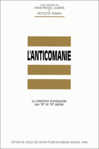  Collectif - L'anticomanie. - La collection d'antiquités aux 18e et 19e siècles. Colloque international, Montpellier-Lattes, 9-12 juin 1988.