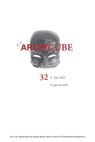  Collectif - L'Archicube N° 32 - Juin 2022 - Ce qui est caché.