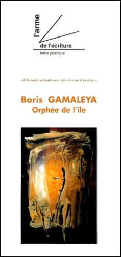  Collectif - L'Arme De L'Ecriture N° 28/29/30 : Boris Gamaleya. Orphee De L'Ile.