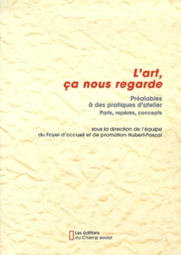 L'Art, Ca Nous Regarde. Prealables A Des Pratiques D'Atelier, Paris, Reperes, Concepts
