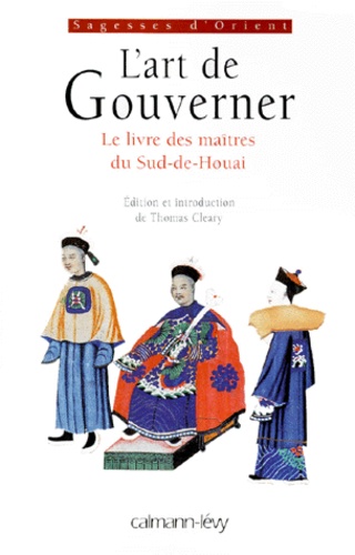  Collectif - L'Art De Gouverner. Le Livre Des Maitres Du Sud-De-Houai.