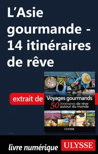 L'Asie gourmande - 14 itinéraires de rêve