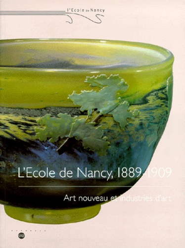  Collectif - L'Ecole De Nancy, 1889-1909. Art Nouveau Et Industries D'Art, Exposition Nancy Galeries Poirel 24 Avril-26 Juillet 1999.