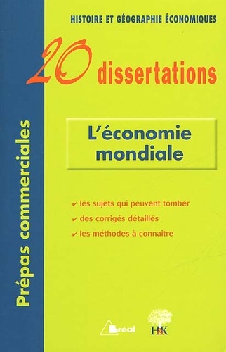  Collectif - L'économie mondiale - 20 Dissertations d'Histoire et Géographie économiques avec analyses et commentaires.