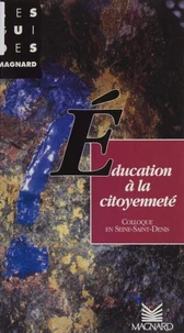 L'Education A La Citoyennete. Les Actes De Rencontre Education En Seine-Saint-Denis, Colloque Departemental Du 25 Au 30 Mars 1996