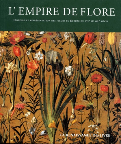  Collectif - L'Empire De Flore. Histoire Et Representation Des Fleurs En Europe Du Xvieme Au Xixeme Siecle.