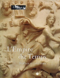  Collectif - L'Empire Du Temps. Mythes Et Creations, Musee Du Louvre, Paris,  10 Avril - 10 Juillet 2000.