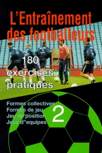 L'Entrainement Des Footballeurs. 180 Exercices Pratiques, Volume 2