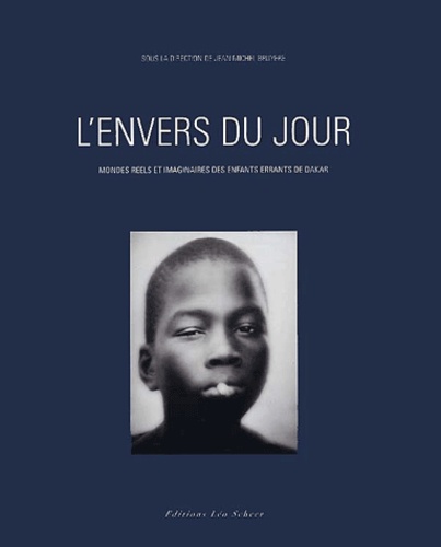  Collectif - L'Envers Du Jour. Mondes Reels Et Imaginaires Des Enfants Errants De Dakar.