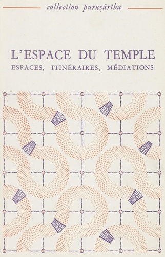 L'espace du temple.. Tome 1, Espaces, itinéraires, médiations