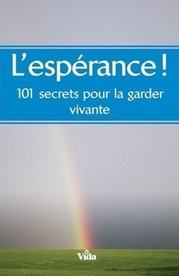  Collectif - L'espérance, 101 secrets pour la garder vivante.