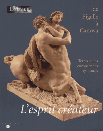  Collectif - L'esprit créateur - De Pigalle à Canova, Terres cuites européennes 1740-1840.
