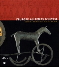  Collectif - L'Europe Au Temps D'Ulysse. Dieux Et Heros De L'Age Du Bronze.