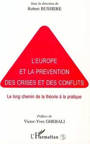  Collectif - L'Europe Et La Prevention Des Crises Et Des Conflits. Le Long Chemin De La Theorie A La Pratique.
