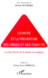 L'Europe Et La Prevention Des Crises Et Des Conflits. Le Long Chemin De La Theorie A La Pratique