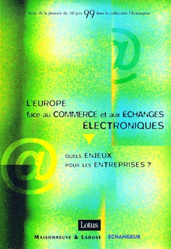  Collectif - L'Europe Face Au Commerce Et Aux Echanges Electroniques : Quels Enjeux Pour Les Entreprises ? Actes De La Journee Du 10 Juin 99.