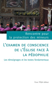 Lexamen de conscience de lEglise face à la pédophilie - Rencontre pour la protection des mineurs : les témoignages et les textes fondamentaux.pdf