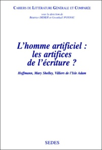  Collectif - L'Homme Artificiel : Les Artifices De L'Ecriture ? Hoffmann, Mary Shelley, Villiers De L'Isle Adam.