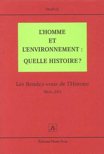  Collectif - L'Homme Et L'Environnement : Quelle Histoire ? Les Rendez-Vous De L'Histoire Blois 2001.