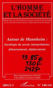 L'homme et la société N°140-141 avril-septembre 2001 : Autour de Mannheim. Sociologie du savoir, interprétations, détournements, déplacements