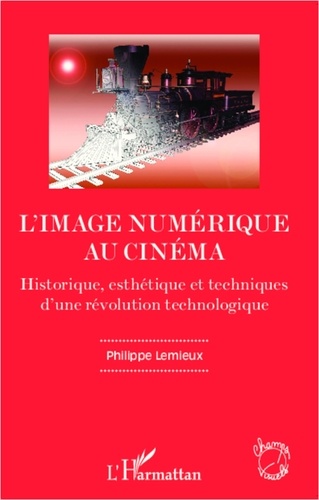  Collectif - L'image numérique au cinéma - Historique, esthétique et technques d'une révolution technologique.