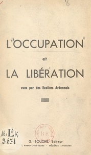  Collectif et Jean Rogissart - L'Occupation et la Libération vues par des écoliers ardennais.