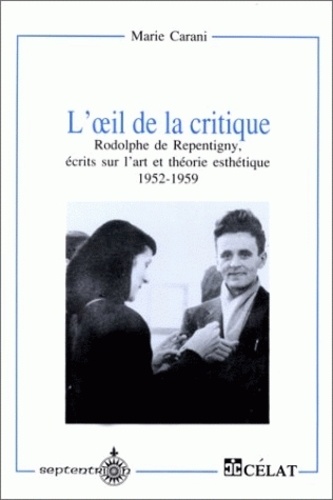  Collectif - L'Oeil De La Critique. Rodolphe De Repentigny, Ecrits Sur L'Art Et Theorie Esthetique, 1952-1959.