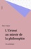 L'ORIENT AU MIROIR DE LA PHILOSOPHIE.. La Chine et l'Inde, de la hpilosophie des Lumières au romantisme allemand, une anthologie