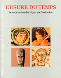 L'Usure Du Temps. La Restauration Des Objets Du Patrimoine