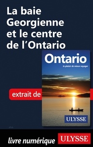 Téléchargements gratuits pour les livres électroniques au format pdf La baie Georgienne et le centre de l'Ontario 9782765871293